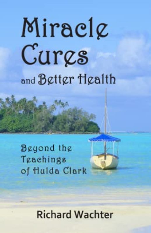 Miracle Cures and Better Health: Beyond the Teachings of Hulda Clark