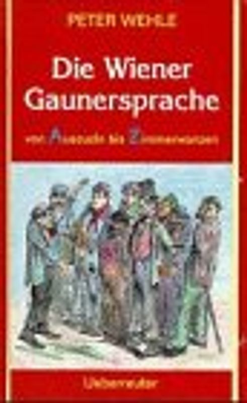 Die Wiener Gaunersprache. Von Auszuzln bis Zimmerwanzen