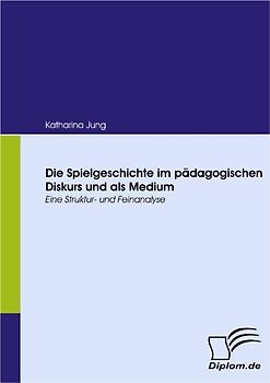 Die Spielgeschichte im pädagogischen Diskurs und als Medium