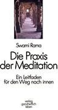 Die Praxis der Meditation. Ein Leitfaden für den Weg nach innen