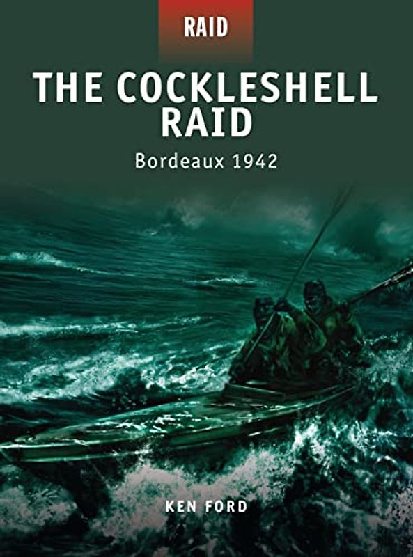 The Cockleshell Raid - Bordeaux 1942 - Ken Ford