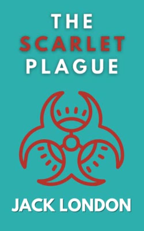 The Scarlet Plague: A Post-Apocalyptic Science Fiction Novel (Annotated)