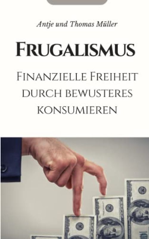 Frugalismus: Finanzielle Freiheit durch bewusstes Konsumieren