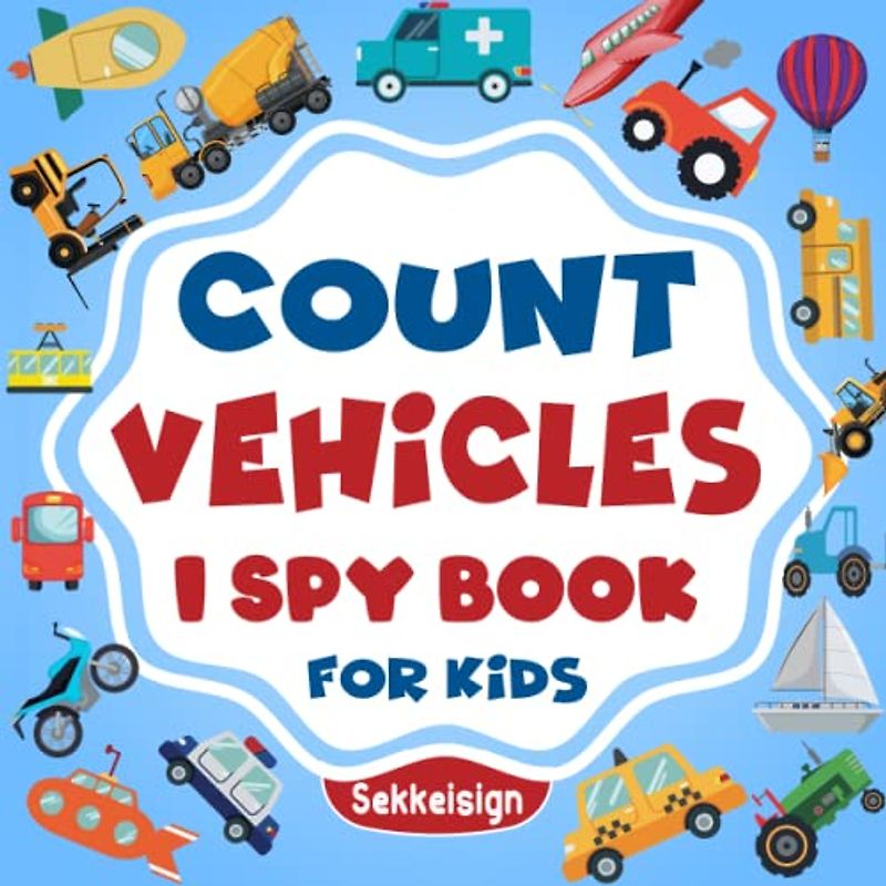 Count Vehicles I Spy Book for Kids Ages 2-5: A Fun Vehicles Guessing Game Book For Boys and Girls 2-5 Years Old - Interactive Construction Riddle ... (Counting Book Collection For kids)