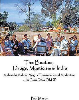 The Beatles, Drugs, Mysticism & India: Maharishi Mahesh Yogi - Transcendental Meditation - Jai Guru Deva OM (MELODY'S SONG, Band 1)