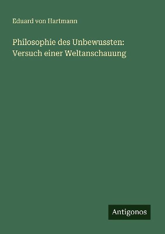 Philosophie des Unbewussten: Versuch einer Weltanschauung
