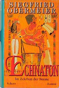 Echnaton - Im Zeichen der Sonne. Roman