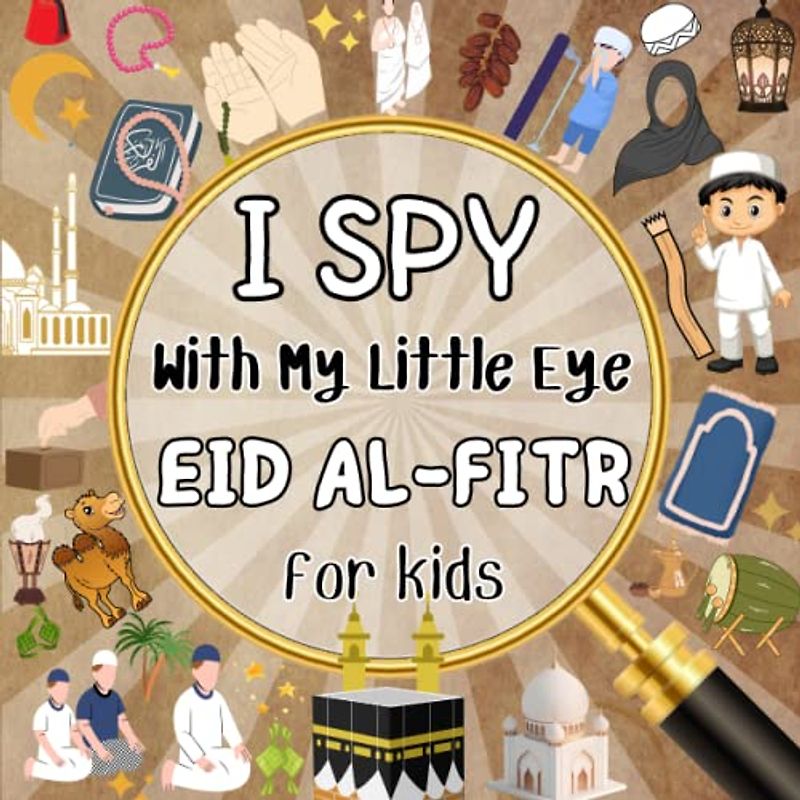 I SPY With My Little Eye EID AL-FITR for kids: Spot the symbols and traditions of Eid Al-Fitr with this interactive book for kids!