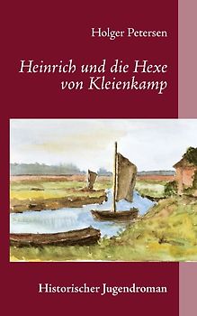 Heinrich und die Hexe von Kleienkamp. Historischer Jugendroman