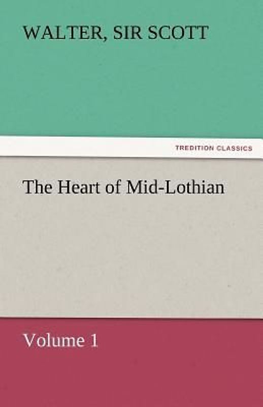 The Heart of Mid-Lothian, Volume 1