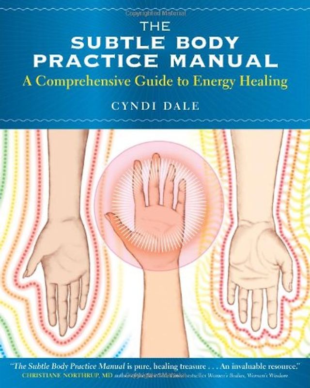 The Subtle Body Practice Manual: A Comprehensive Guide to Energy Healing - Dale, Cyndi