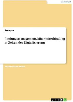 Bindungsmanagement. Mitarbeiterbindung in Zeiten der Digitalisierung