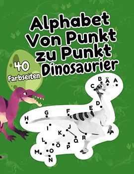 Von Punkt zu Punkt Alphabet Dinosaurier: Das ABC für Kinder ab 5 Jahren: Malbuch mit 40 Farbseiten