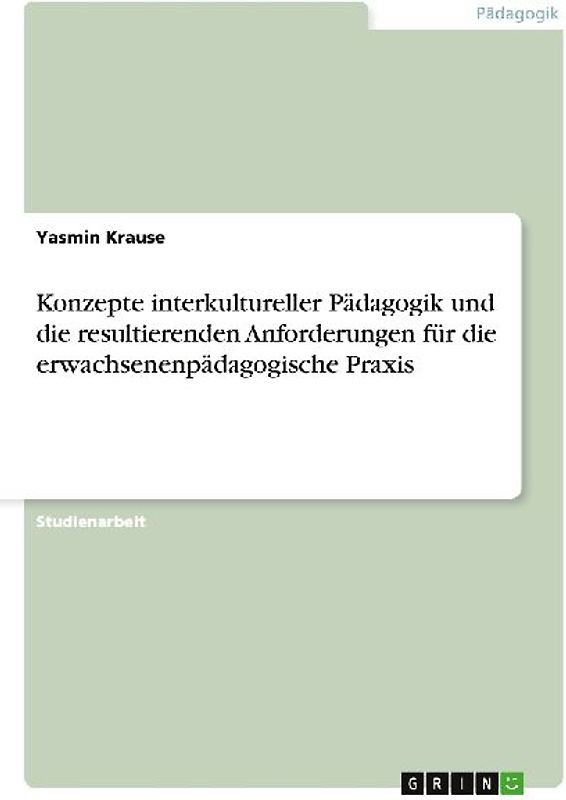 Konzepte interkultureller Pädagogik und die resultierenden Anforderungen für die erwachsenenpädagogische Praxis