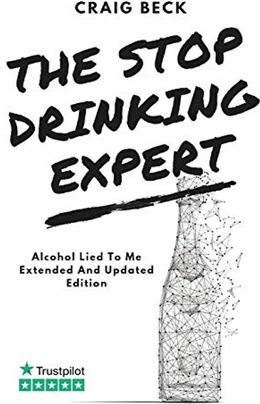 The Stop Drinking Expert: Alcohol Lied to Me Updated And Extended Edition