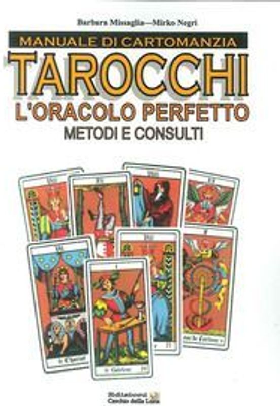 Manuale di cartomanzia. Tarocchi. L'oracolo perfetto. Metodi e consulti