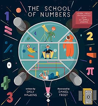 The School of Numbers: Learn about Mathematics with 40 Simple Lessons
