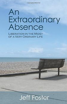 An Extraordinary Absence - Jeff Foster