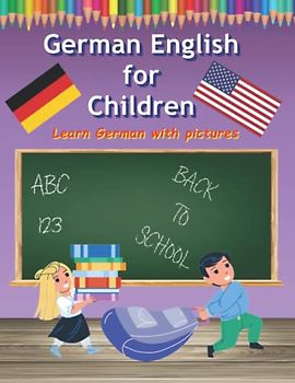 Picture Dictionary German English as a Foreign Language for Children: Learn German Dictionary with Workbook for Kids (Fremdsprache)
