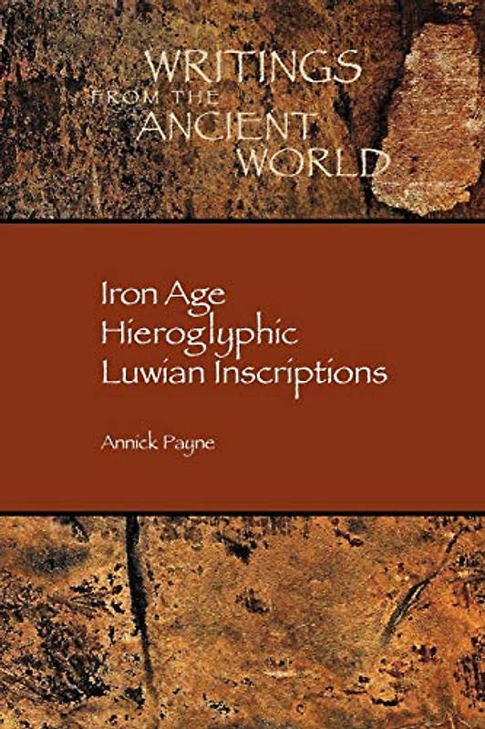 Iron Age Hieroglyphic Luwian Inscriptions (Society of Biblical Literature Writings from the Ancient World, Band 29)