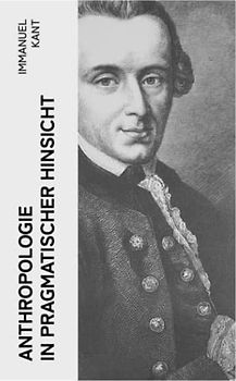 Anthropologie in pragmatischer Hinsicht: Naturlehre des Menschen