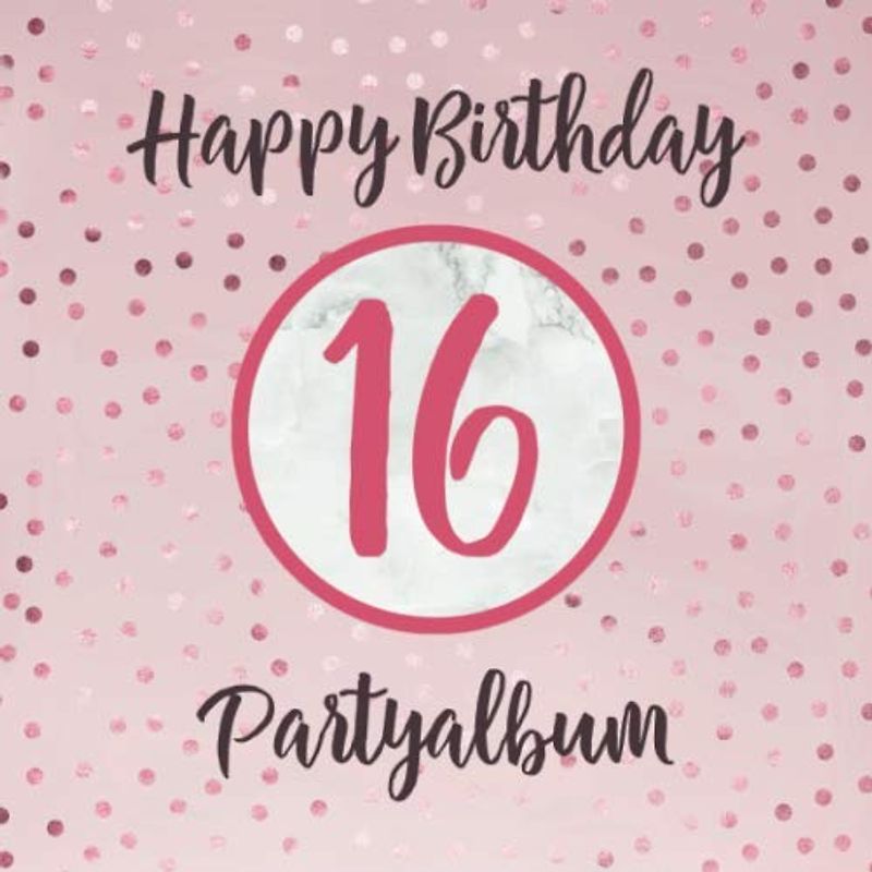 Happy Birthday 16 Partyalbum: Gästebuch zum 16. Geburtstag – Hübsches Cover mit Pink Glitzer Look – Geschenkidee für geschriebene Glückwünsche von Freunden und Famile