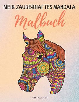 Mein zauberhaftes Mandala Malbuch: 50 wunderbare Pferde-Mandalas für Kinder ab 10 Jahren. Pferde Malbuch zur Förderung von Kreativität, Stressabbau und Entspannung