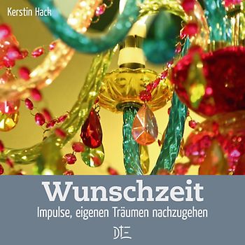 Wunschzeit. Impulse, eigenen Träumen nachzugehen