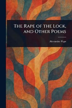 The Rape of the Lock, and Other Poems