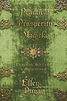 Practical Prosperity Magick: Crafting Success & Abundance