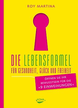 Die Lebensformel für Gesundheit, Glück und Freiheit