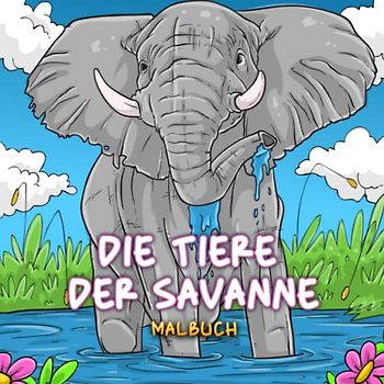DIE TIERE DER SAVANNE: Malbuch für Erwachsene und Kinder aus 8 Jahren - Entdecken Sie Dschungeltiere in der Natur - realistische Wildtiere