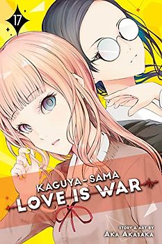 Kaguya-sama: Love is War, Vol. 17: Volume 17