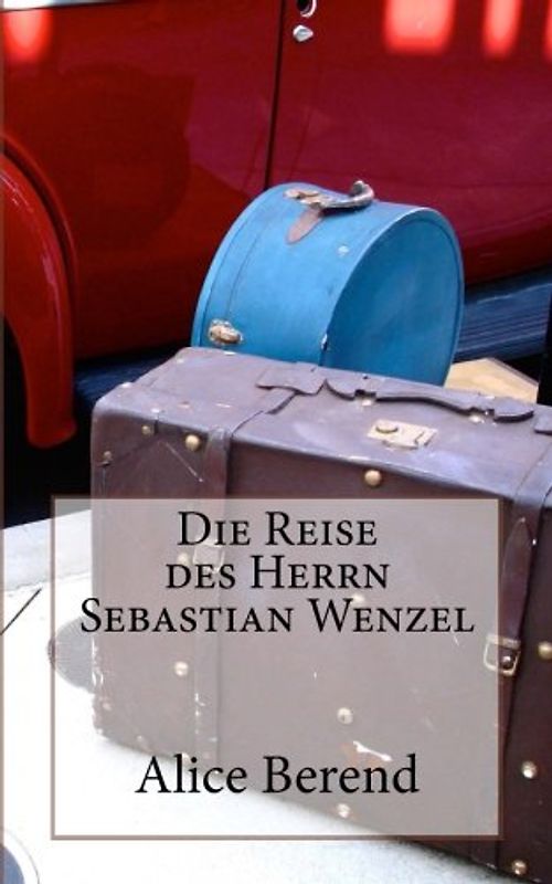 Die Reise des Herrn Sebastian Wenzel