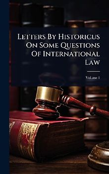 Letters By Historicus On Some Questions Of International Law