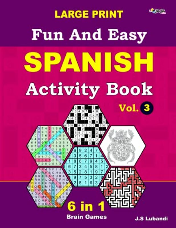 Fun and Easy Spanish Activity Book: Vol.3; 6 in 1 Spanish puzzle book; number searches, word searches, mazes, coloring pages, sudoku, and number fill puzzles, All in Large Print