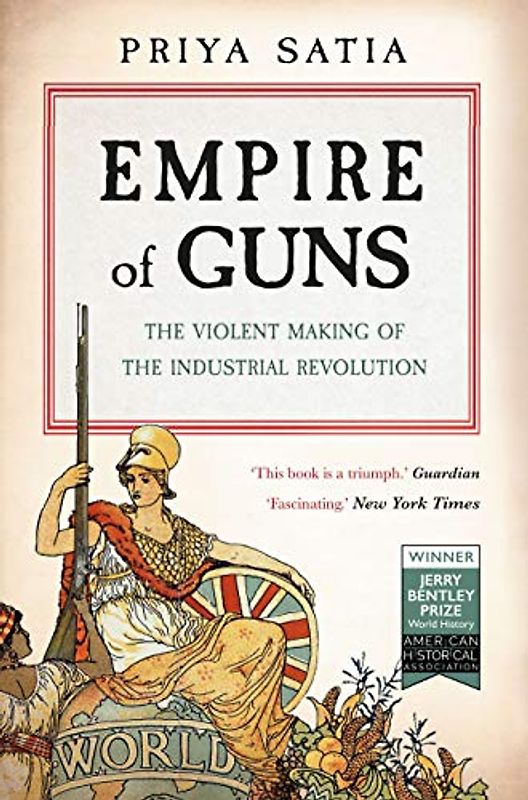Empire of Guns: The Violent Making of the Industrial Revolution