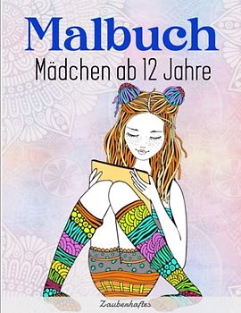 Malbuch Mädchen ab 12 Jahre - Zauberhaftes: Wunderschöne Zentangle Motive zum Ausmalen für Mädchen und Teenager | Kreativität Das Erstellen Der Welt