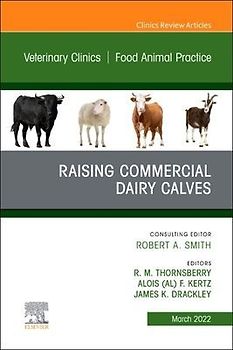 Raising Commercial Dairy Calves, an Issue of Veterinary Clinics of North America: Food Animal Practice