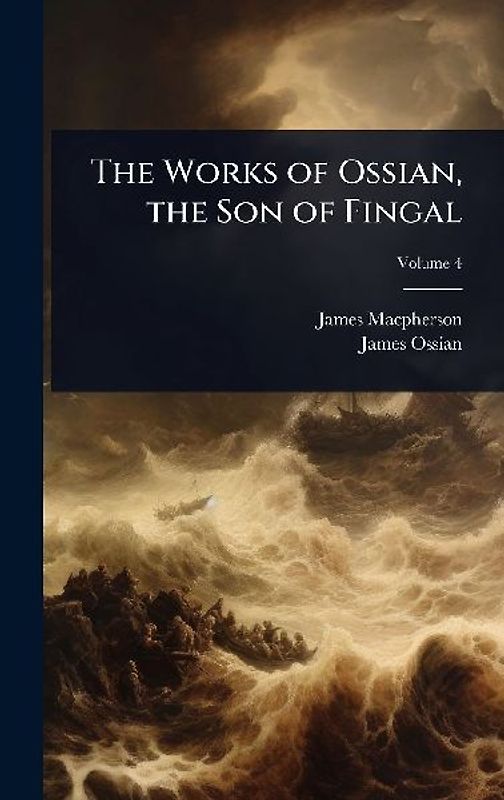The Works of Ossian, the Son of Fingal