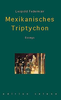 Mexikanisches Triptychon. Essays