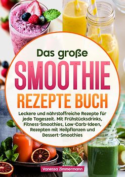 Das große Smoothie Rezepte Buch