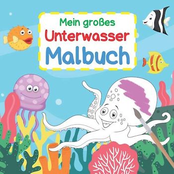 Mein Unterwasser Malbuch: Viele tolle Motive zum Ausmalen | Mit kurzen und spannenden Texten passend zu den Motiven | ab 3 Jahren