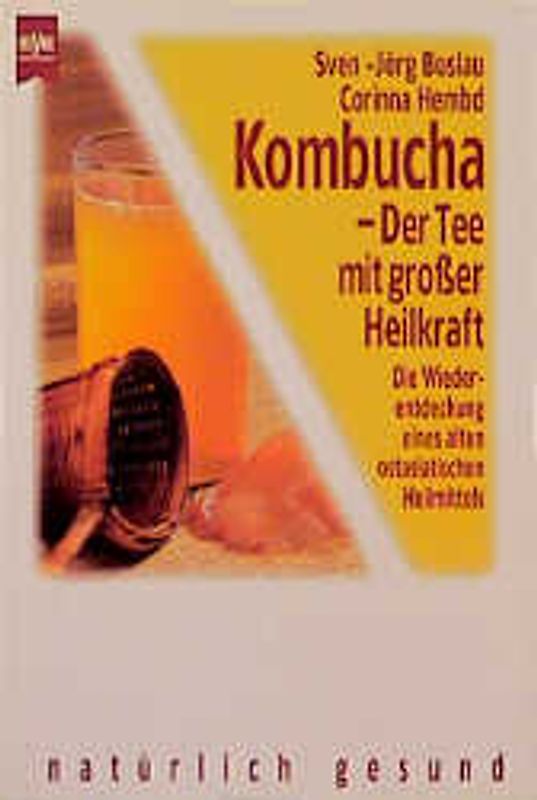 Kombucha - Der Tee mit grosser Heilkraft. Die Wiederentdeckung eines alten ostasiatischen Heilmittels