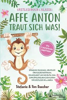 Erstlesebuch 1. Klasse: Affe Anton traut sich was! Spannende Dschungel-Abenteuer über Selbstvertrauen, Freundschaft und das Mutig-Sein. Zum spielerischen Lesen lernen für Erstleser ab 6 Jahren