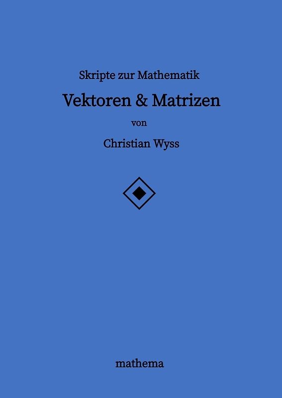 Skripte zur Mathematik - Vektoren & Matrizen