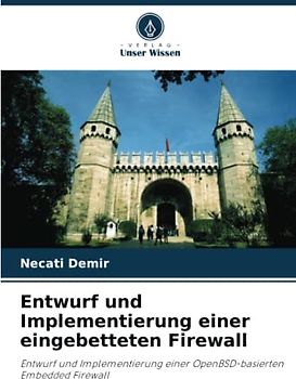 Entwurf und Implementierung einer eingebetteten Firewall: Entwurf und Implementierung einer OpenBSD-basierten Embedded Firewall