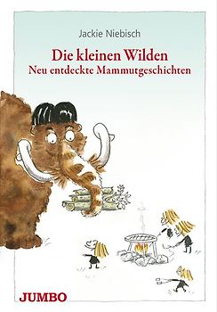 Die kleinen Wilden. Neu entdeckte Mammutgeschichten