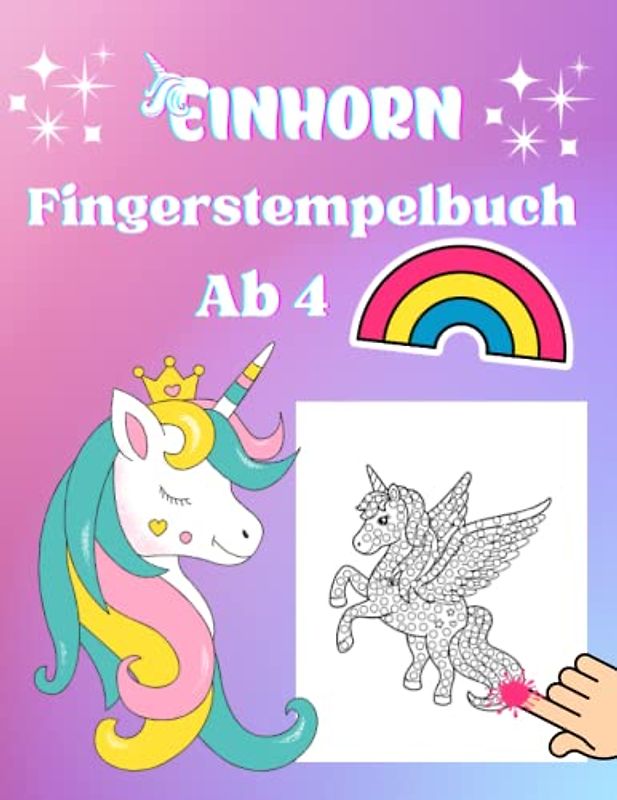 Fingerstempelbuch ab 4 Einhorn: Süße Einhörner zum Ausmalen und Fingerstempeln für Kinder ab 4 Jahren | Feinmotorik , Kreativität und Konzentration fördern