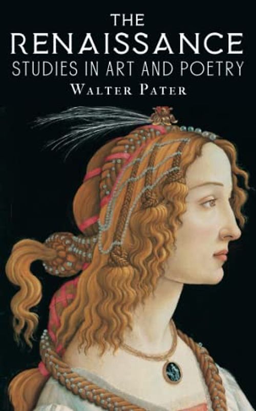 The Renaissance: Studies in Art and Poetry (Annotated)